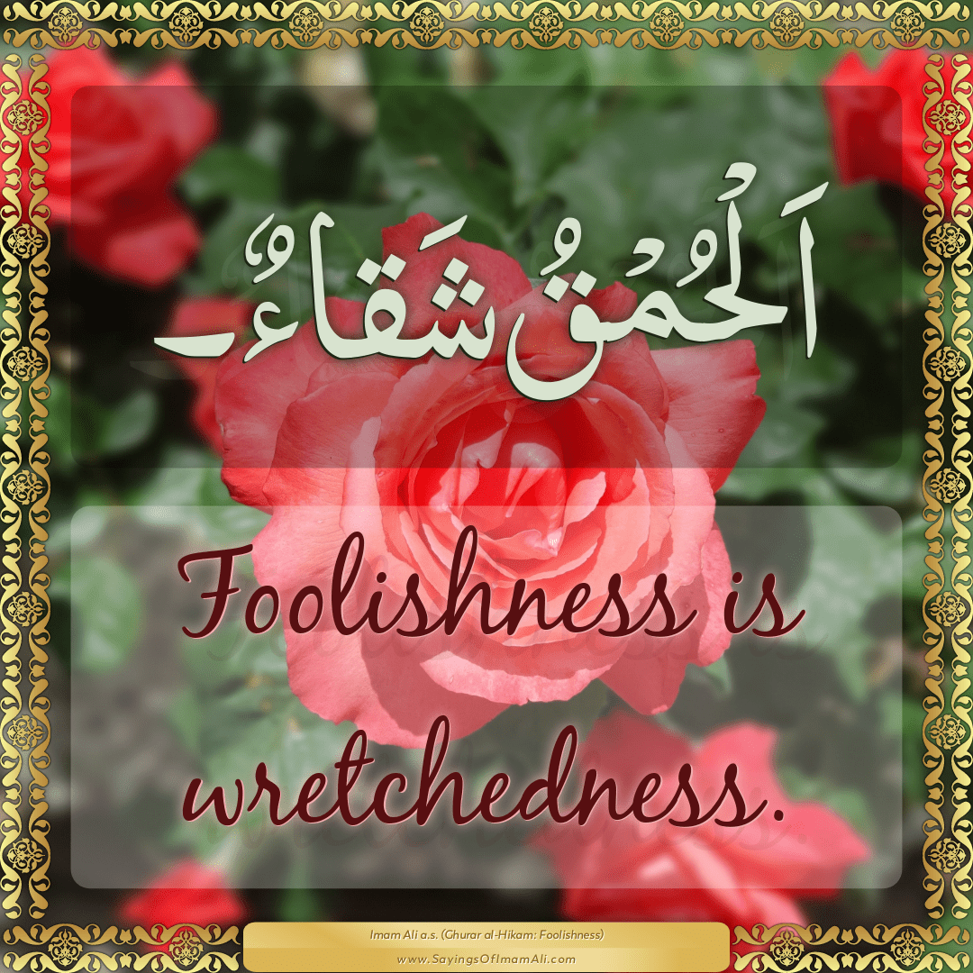 Foolishness is wretchedness.